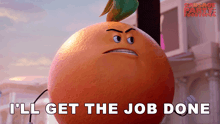 a cartoon orange with an angry face and the words i 'll get the job done