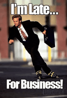 a man in a suit and tie is rollerblading with a briefcase and the words " i 'm late for business "