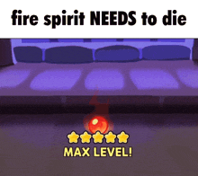 a cartoon says fire spirit needs to die above a red ball