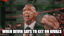 a man in a suit and tie is pointing at the camera with the words when devin says to get on rivals below him