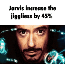 a picture of a man with a caption that says jarvis increase the jiggless by 45%