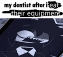 a cartoon of a man in a suit and tie with a caption that says `` my dentist after i eat their equipment ''