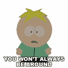 you wont always be around butters stotch south park s16e5 butterballs