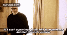 It'S Such A Privilego To Bo Able To Experlenceanother Person'S Culture..Gif GIF