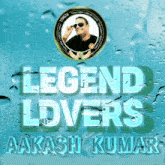 a poster that says legend lovers aakashi kumar