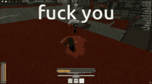 a screen shot of a video game with the words fuck you