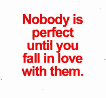 Nobody Is Perfect Until You Fall In Love With Them GIF - Nobody Is Perfect Until You Fall In Love With Them GIFs