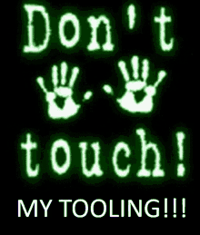 Dont Touch My Tooling Leave My Tooling Alone GIF