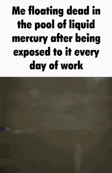 a person is floating in a pool of liquid mercury