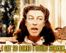 a woman says i get so bored i could scream ..
