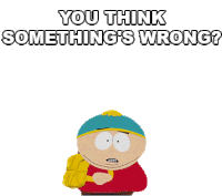 You Think Somethings Wrong South Park Sticker - You Think Somethings Wrong South Park Eric Cartman Stickers