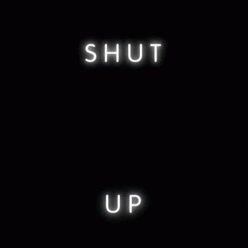 Shut Up GIF - Shut Up Stfu - Discover & Share GIFs