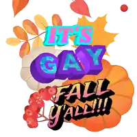 a graphic that says it 's gay fall y'all