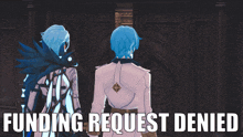 two anime characters standing next to each other with the words " funding request denied " on the bottom