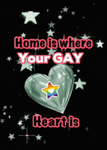 a heart with a rainbow star on it is surrounded by stars and the words home is where your gay heart is