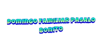 a sign that says domingo familiar pasalo bonito on a white background