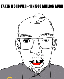 a drawing of a man with glasses and the words " taken a shower 1 in 500 million aura "