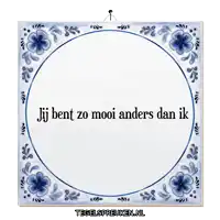 a blue and white tile with the words jij bent zo mooi anders dan ik on it