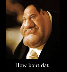 a caricature of a man in a suit and tie with the caption how bout dat