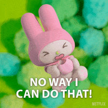 a pink bunny with the words " no way i can do that " written below it