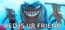 a group of sharks are swimming in the ocean with the words `` red is ur friend hello '' .