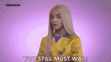 You Still Must Wait Be Patient GIF - You Still Must Wait Be Patient Patience GIFs