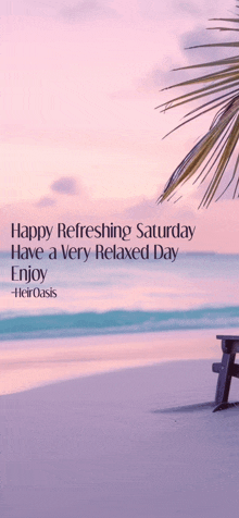 happy refreshing saturday have a very relaxed day enjoy - heir oasis