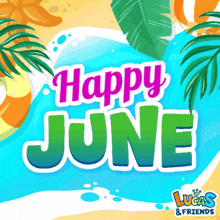 an advertisement for lucas & friends wishing a happy june