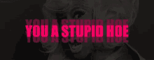 Nicki Minaj You A Stupid Hoe GIF - Nicki Minaj You A Stupid Hoe GIFs