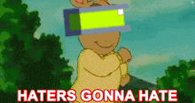 a cartoon character wearing a virtual reality headset with the words haters gonna hate written below him