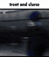 a black and white image with the words trent and slurce on the bottom