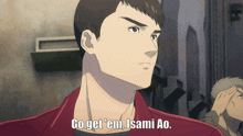 a man in a red jacket is saying go get em isami ao