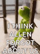 kermit the frog is sitting on a railing with the words `` i think allen forgot about us '' written above him .