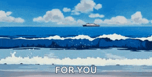 a boat is floating on top of a large body of water with the words `` for you '' written below it .