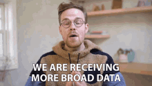 we are receiving more broad data gregory brown asapscience we are getting wider data large data