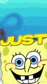 a picture of spongebob with the words just written above him