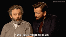 two men are talking and one of them is asking what has happen to your hair