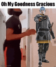 a man standing next to a knight with the words oh my goodness gracious