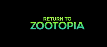 a sign that says return to zootopia on it