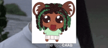a cartoon drawing of a girl with green hair and the words me too crab below it