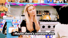 Friends Phoebe Buffay GIF - Friends Phoebe Buffay Maybe Theres Someone Else GIFs