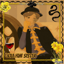 a picture of a man with a snake and the words kill him sister on it