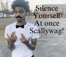 a man wearing glasses and a bow tie with the words silence yourself at once scallywag