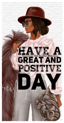a poster that says " have a great and positive day " with a woman in a hat