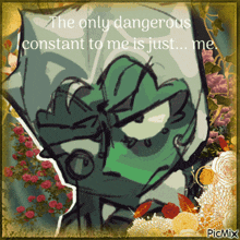 a picture of a cartoon character with the words " the only dangerous constant to me is just me "