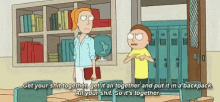 a cartoon character says get your shit together get it all together and put it in a backpack all your shit