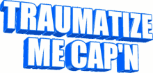 traumatize me captain animated text zoom