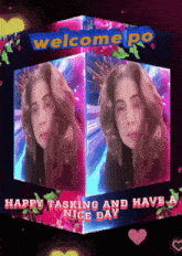 a picture of a woman in a cube with the words welcome po happy tasking and have a nice day