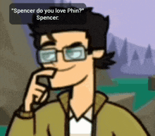 a cartoon of a man with glasses and the words " spencer do you love phin " above him