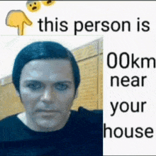 a picture of a man 's face with the words `` this person is 00km near your house '' .